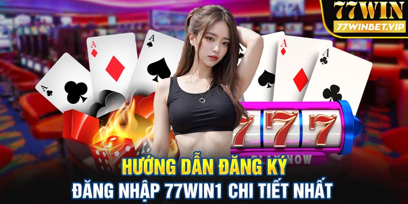 Hướng dẫn đăng ký, đăng nhập 77win1 chi tiết nhất