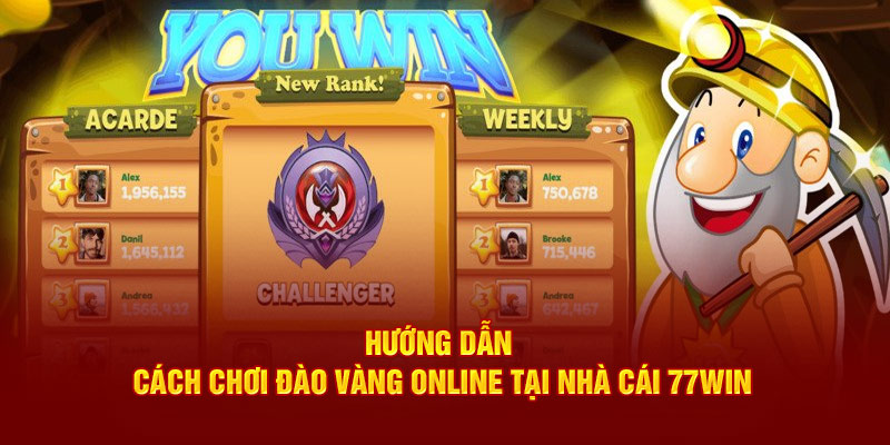 Hướng dẫn cách chơi đào vàng online tại nhà cái 77win